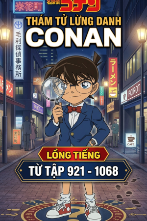 Conan lồng tiếng Xếp theo Youtube Tập 921-1068